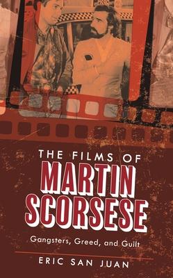 Films of Martin Scorsese: Gangsters, Greed, and Guilt