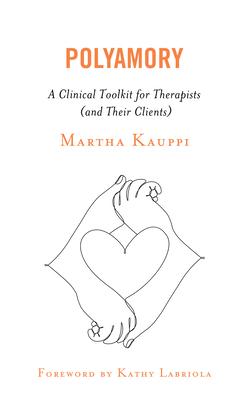 Polyamory: A Clinical Toolkit for Therapists (and Their Clients)