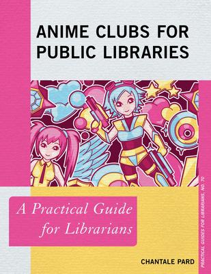 Anime Clubs for Public Libraries: A Practical Guide for Librarians