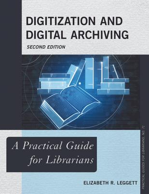 Digitization and Digital Archiving: A Practical Guide for Librarians