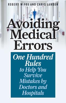 Avoiding Medical Errors: One Hundred Rules to Help You Survive Mistakes by Doctors and Hospitals Subscription