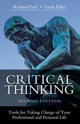 Critical Thinking: Tools for Taking Charge of Your Professional and Personal Life