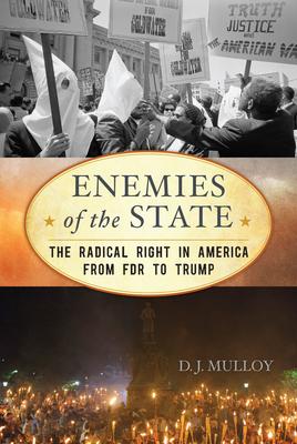 Enemies of the State: The Radical Right in America from FDR to Trump