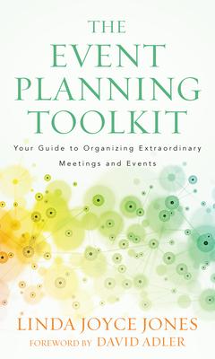 The Event Planning Toolkit: Your Guide to Organizing Extraordinary Meetings and Events