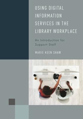Using Digital Information Services in the Library Workplace: An Introduction for Support Staff Subscription