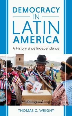 Democracy in Latin America: A History since Independence