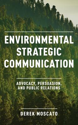 Environmental Strategic Communication: Advocacy, Persuasion, and Public Relations