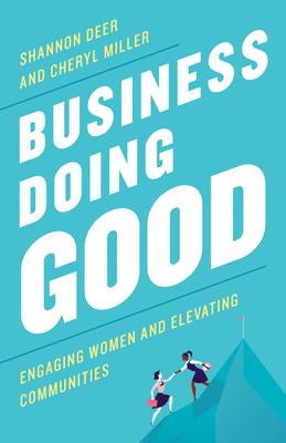 Business Doing Good: Engaging Women and Elevating Communities