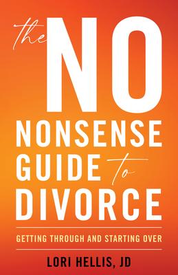 The No-Nonsense Guide to Divorce: Getting Through and Starting Over