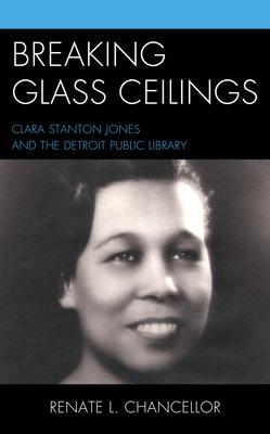 Breaking Glass Ceilings: Clara Stanton Jones and the Detroit Public Library