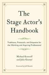 The Stage Actor's Handbook: Traditions, Protocols, and Etiquette for the Working and Aspiring Professional Subscription
