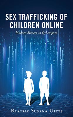 Sex Trafficking of Children Online: Modern Slavery in Cyberspace