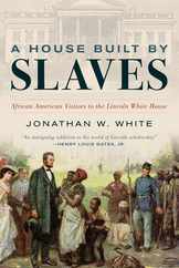 A House Built by Slaves: African American Visitors to the Lincoln White House Subscription