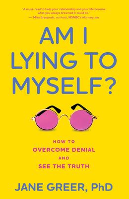 Am I Lying to Myself?: How to Overcome Denial and See the Truth