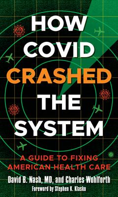 How Covid Crashed the System: A Guide to Fixing American Health Care