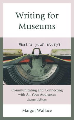 Writing for Museums: Communicating and Connecting with All Your Audiences