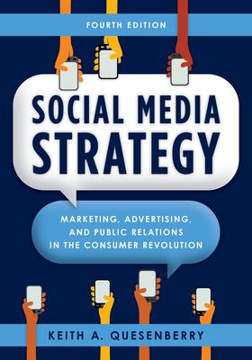 Social Media Strategy: Marketing, Advertising, and Public Relations in the Consumer Revolution