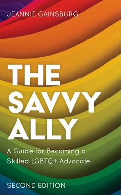 The Savvy Ally: A Guide for Becoming a Skilled LGBTQ+ Advocate