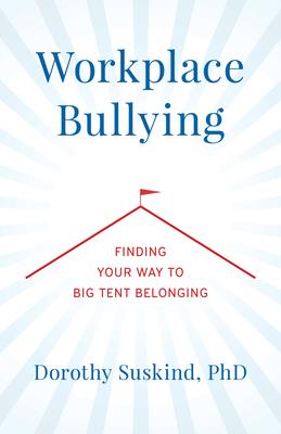 Workplace Bullying: Finding Your Way to Big Tent Belonging