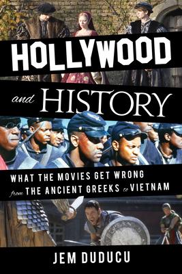 Hollywood and History: What the Movies Get Wrong from the Ancient Greeks to Vietnam