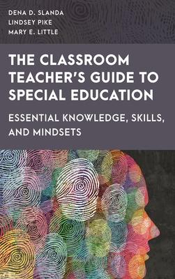 Classroom Teacher's Guide to Special Education: Essential Knowledge, Skills, and Mindsets