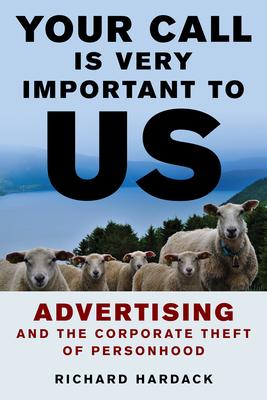 Your Call Is Very Important to Us: Advertising and the Corporate Theft of Personhood