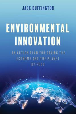 Environmental Innovation: An Action Plan for Saving the Economy and the Planet by 2050