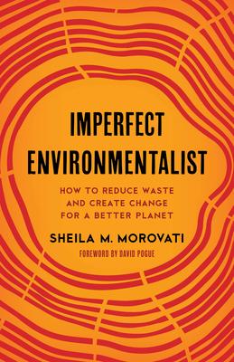 Imperfect Environmentalist: How to Reduce Waste and Create Change for a Better Planet