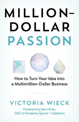 Million-Dollar Passion: How to Turn Your Idea into a Multimillion-Dollar Business