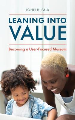 Leaning Into Value: Becoming a User-Focused Museum