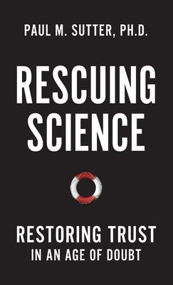 Rescuing Science: Restoring Trust In an Age of Doubt