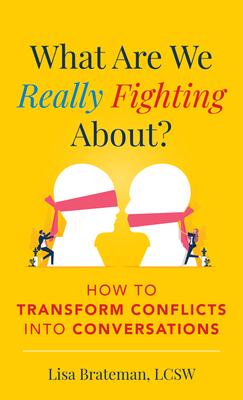 What Are We Really Fighting About?: How to Transform Conflicts Into Conversations