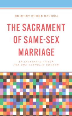 The Sacrament of Same-Sex Marriage: An Inclusive Vision for the Catholic Church