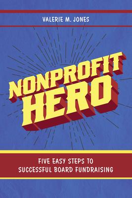 Nonprofit Hero: Five Easy Steps to Successful Board Fundraising