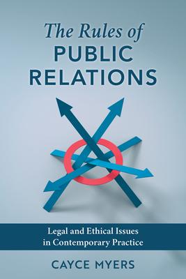 The Rules of Public Relations: Legal and Ethical Issues in Contemporary Practice