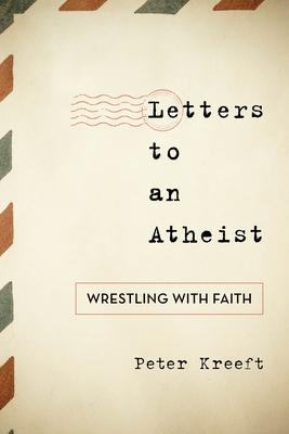 Letters to an Atheist: Wrestling with Faith