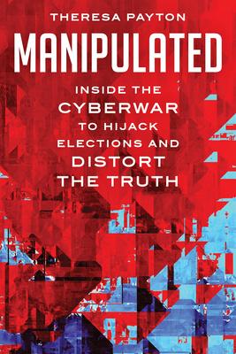 Manipulated: Inside the Cyberwar to Hijack Elections and Distort the Truth