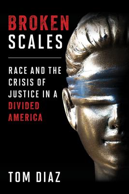 Broken Scales: Race and the Crisis of Justice in a Divided America