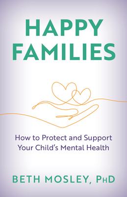 Happy Families: How to Protect and Support Your Child's Mental Health