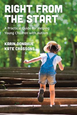 Right from the Start: A Practical Guide for Helping Young Children with Autism