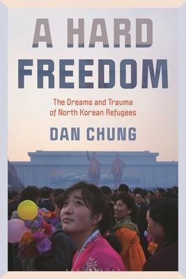 A Hard Freedom: The Dreams and Trauma of North Korean Refugees Subscription