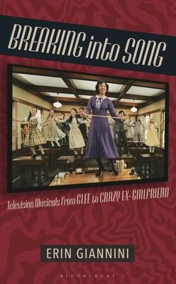 Breaking Into Song: Television Musicals from Glee to Crazy Ex-Girlfriend Subscription