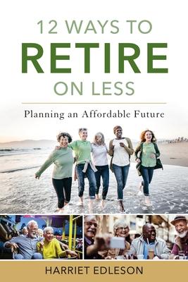 12 Ways to Retire on Less: Planning an Affordable Future