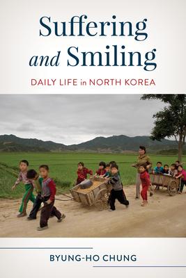 Suffering and Smiling: Daily Life in North Korea