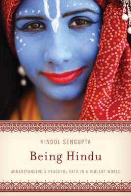 Being Hindu: Understanding a Peaceful Path in a Violent World