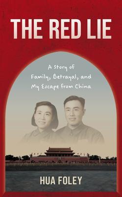 The Red Lie: A Story of Family, Betrayal, and My Escape from China