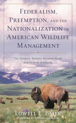 Federalism, Preemption, and the Nationalization of American Wildlife Management: The Dynamic Balance Between State and Federal Authority Subscription