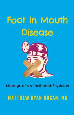 Foot in Mouth Disease: Musings of an Unfiltered Physician