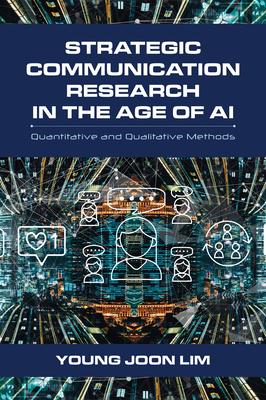 Strategic Communication Research in the Age of AI: Quantitative and Qualitative Methods