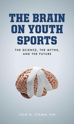 Brain on Youth Sports: The Science, the Myths, and the Future Subscription